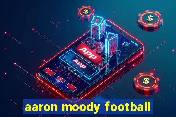 aaron moody football